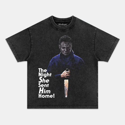 THE NIGHT SHE SENT HIM HOME TEE